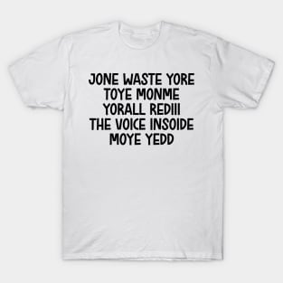 jone waste yore toye monme yorall rediii the voice insoide moye yedd (black logo) T-Shirt